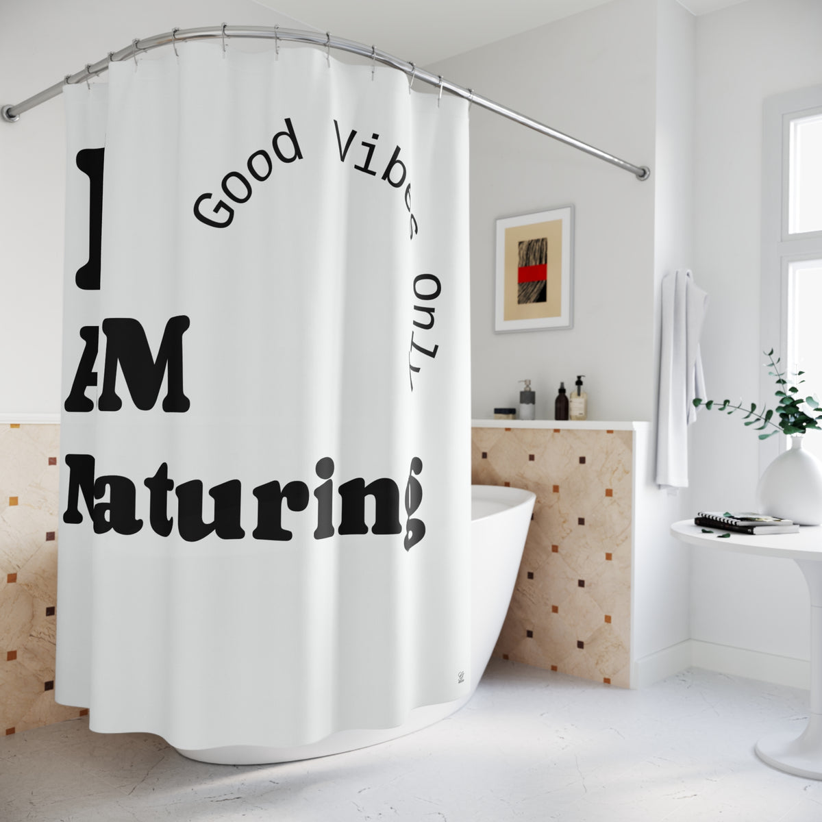 I AM Maturing Shower Curtain | Good Vibes Only Typography