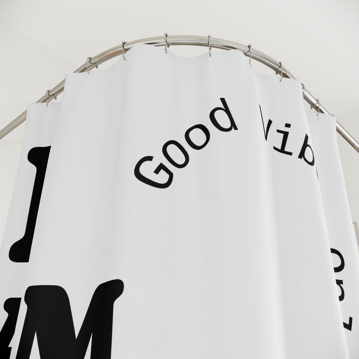 I AM Maturing Shower Curtain | Good Vibes Only Typography