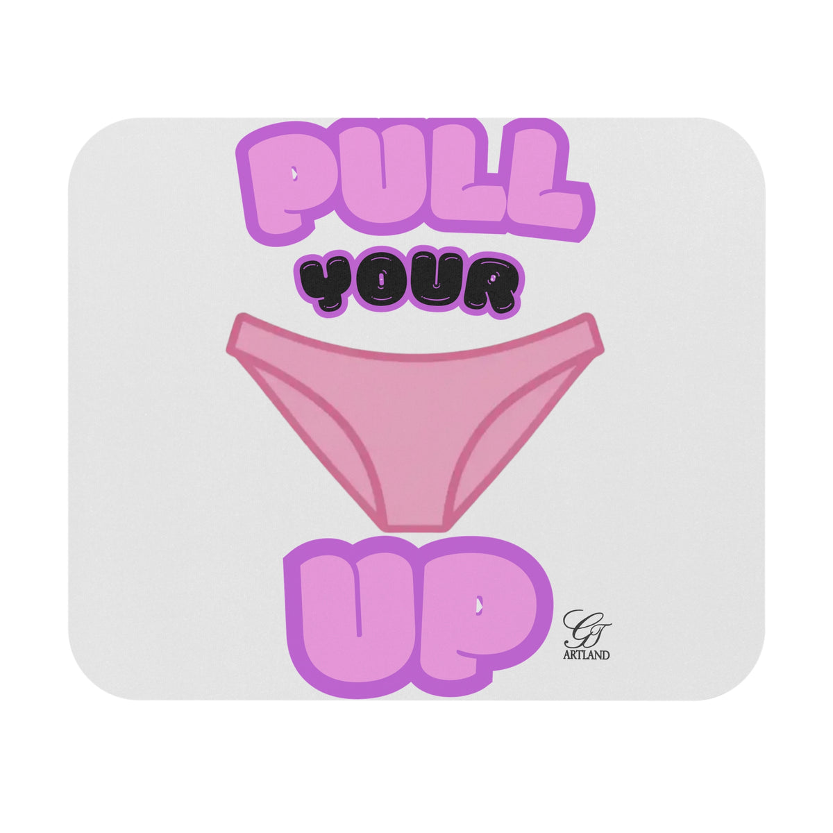 Playful "Pull Your Panties Up" Mouse Pad |  Desk Accessory