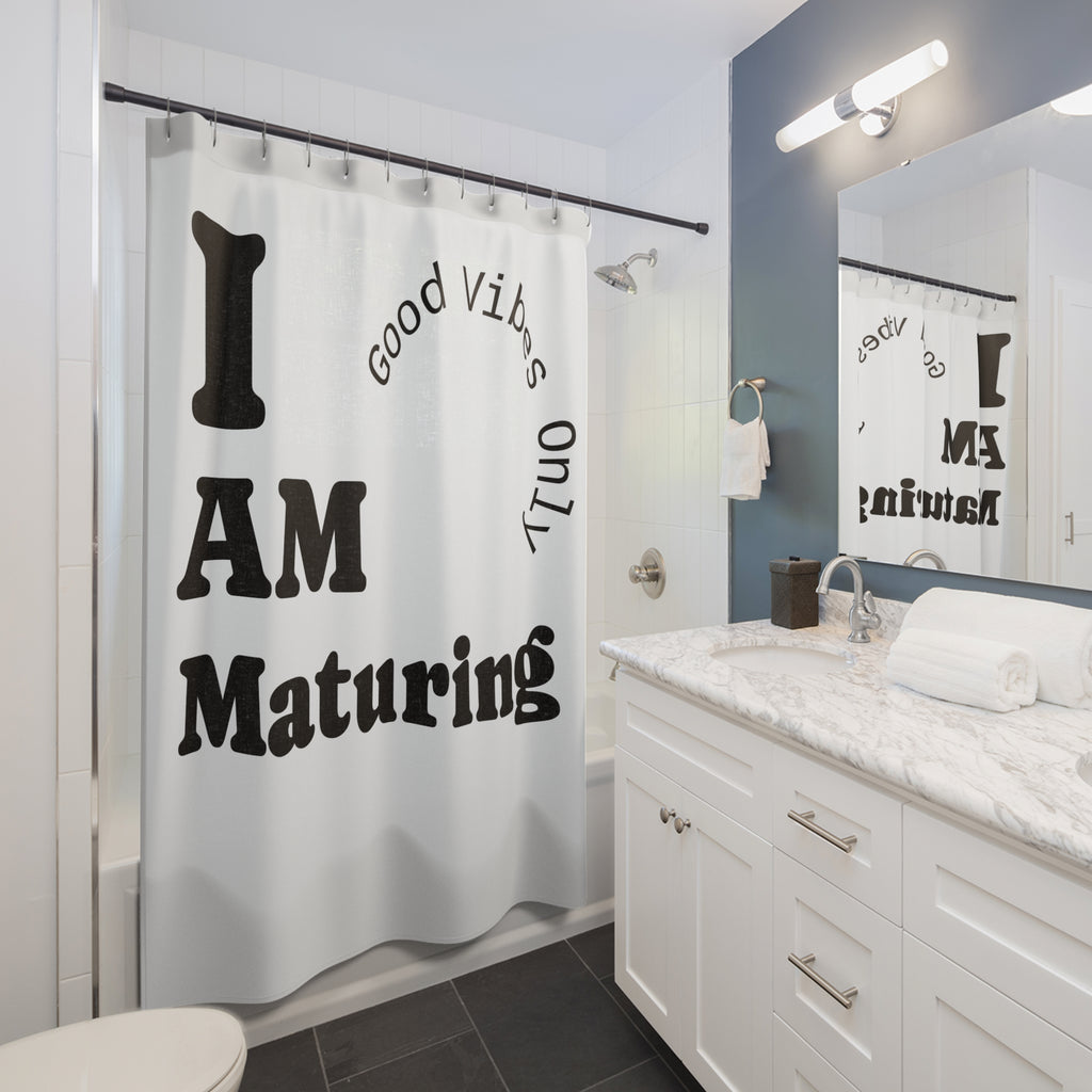 I AM Maturing Shower Curtain | Good Vibes Only Typography