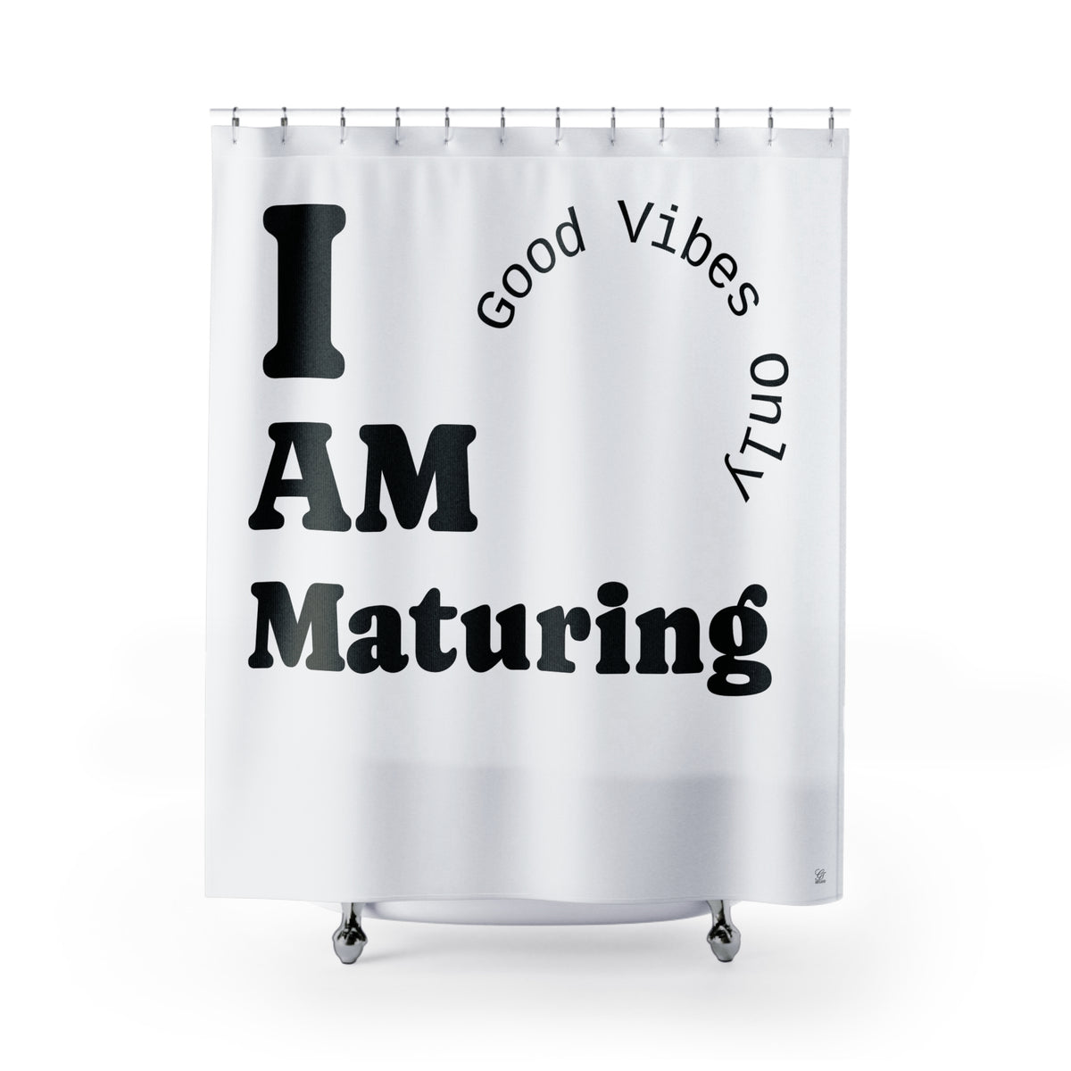 I AM Maturing Shower Curtain | Good Vibes Only Typography