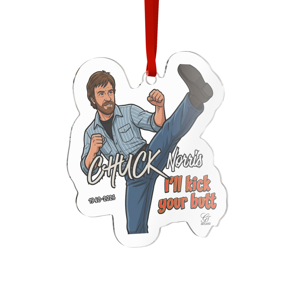 Chuck Norris “I’ll Kick Your Butt” Custom Cut Acrylic Ornament